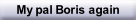 My pal Boris again.